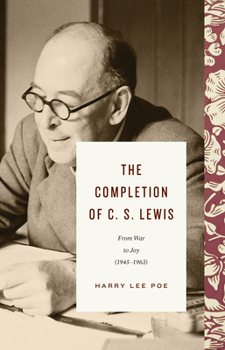 Hardcover The Completion of C. S. Lewis: From War to Joy (1945-1963) Book