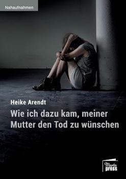 Paperback Wie ich dazu kam, meiner Mutter den Tod zu wünschen [German] Book