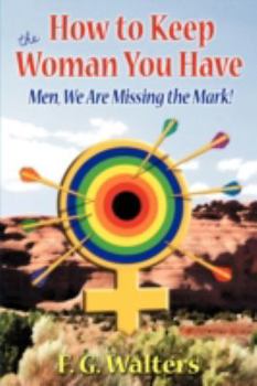 Paperback How to Keep the Woman You Have: Men We Are Missing the Mark! Book