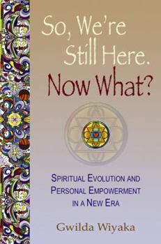 Paperback So, We're Still Here. Now What?: Spiritual Evolution and Personal Empowerment in a New Era (Path Home) Book