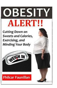 Paperback Obesity Alert: Cutting Down on Sweets and Calories, Exercising, and Minding Your Body Book