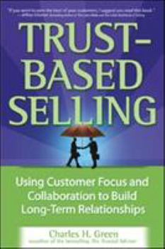 Hardcover Trust-Based Selling: Using Customer Focus and Collaboration to Build Long-Term Relationships Book