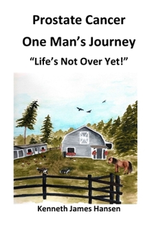 Paperback Prostate Cancer, One Man's Journey: Life's Not Over Yet Book