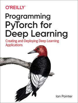 Paperback Programming Pytorch for Deep Learning: Creating and Deploying Deep Learning Applications Book