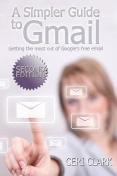 Paperback A Simpler Guide to Gmail: Getting the Most Out of Google's Free Email Book