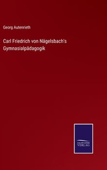 Hardcover Carl Friedrich von Nägelsbach's Gymnasialpädagogik [German] Book