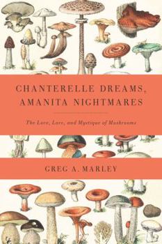 Paperback Chanterelle Dreams, Amanita Nightmares: The Love, Lore, and Mystique of Mushrooms Book