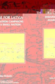 Paperback The Case for Latvia: Disinformation Campaigns Against a Small Nation: Fourteen Hard Questions and Straight Answers about a Baltic Country Book