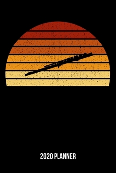 2020 Planner: Vintage Sunset Flute Weekly & Monthly Planner 2020 - 52 Week Calendar 6 x 9 Organizer - Gift For Flutists And Flute Lovers
