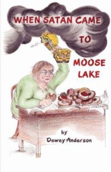 Paperback When Satan Came to Moose Lake Book