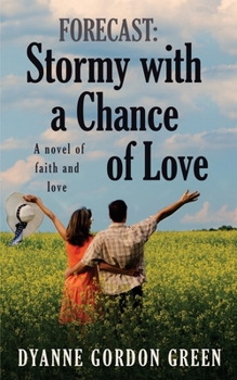 Forecast: Stormy with a Chance of Love: A novel of faith and love