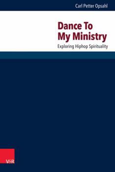 Hardcover Dance to My Ministry: Exploring Hip-Hop Spirituality Book