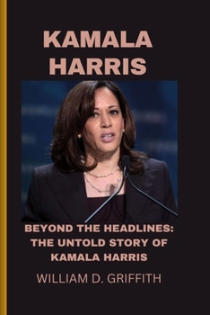Paperback Kamala Harris: Beyond the Headlines: The Untold Story of Kamala Harris Book
