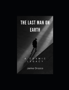 Paperback The Last Man on Earth: A Cosmic Legacy Book