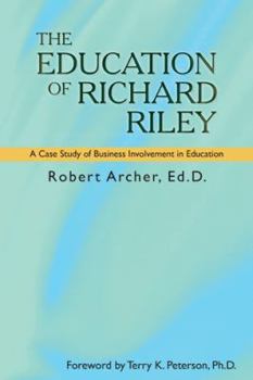 Hardcover The Education of Richard Riley: A Case Study of Business Involvement in Education Book