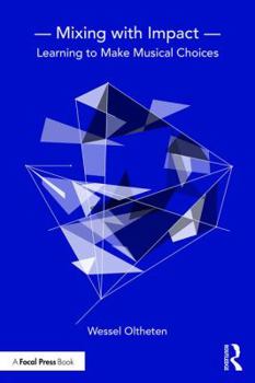 Paperback Mixing with Impact: Learning to Make Musical Choices Book