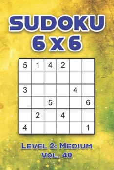 Paperback Sudoku 6 x 6 Level 2: Medium Vol. 40: Play Sudoku 6x6 Grid With Solutions Medium Level Volumes 1-40 Sudoku Cross Sums Variation Travel Paper Logic Gam Book