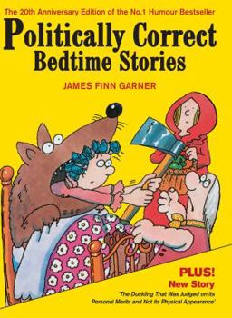 Politically Correct Bedtime Stories: Modern Tales for Our Life & Times - Book #1 of the Politically Correct Bedtime Stories