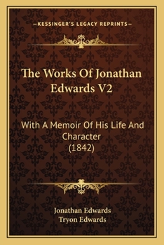 Paperback The Works Of Jonathan Edwards V2: With A Memoir Of His Life And Character (1842) Book