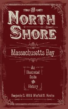 Paperback The North Shore of Massachusetts Bay: An Illustrated Guide and History Book