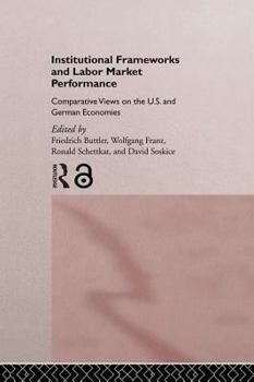 Hardcover Institutional Frameworks and Labor Market Performance: Comparative Views on the US and German Economies Book