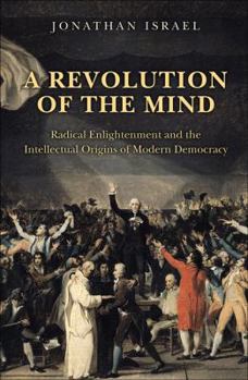 Hardcover A Revolution of the Mind: Radical Enlightenment and the Intellectual Origins of Modern Democracy Book