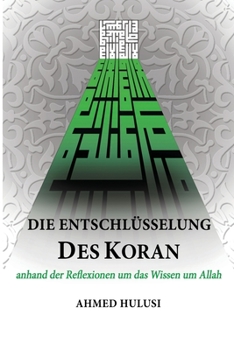 Paperback Die Entschlüsselung des Koran: anhand der Reflexionen um das Wissen um Allah [German] Book