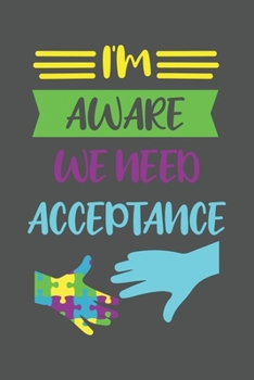 I'm Aware We Need Acceptance: Asperger Autismus Geschenk Für Autisten Und Autismus Lehrer Dina5 Liniert Notizbuch Tagebuch Planer Notizblock Kladde Journal Malheft Strazze