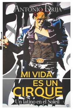 Paperback Mi vida es un Cirque: Un latino en el Soleil [Spanish] Book