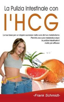 Paperback La Pulizia Intestinale con l'HCG: La tua base per un doppio successo nella cura del tuo metabolismo. Perché una cura metabolica dopo la pulizia intest [Italian] Book