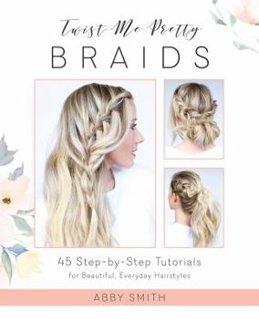 Paperback Twist Me Pretty Braids: 45 Step-By-Step Tutorials for Beautiful, Everyday Hairstyles Book