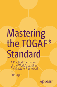 Paperback Mastering the Togaf(r) Standard: A Practical Translation of the World's Leading Architecture Framework Book