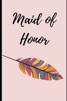 Maid of Honor:: Stylish Pale Pink Blush Bohemian Colored Feather Blank Journal with hearts Notebook: Bridesmaid Proposal Things To Do:  Organizer for ... Dates, Proposal Gift For Bridesmaids.