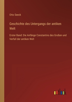 Paperback Geschichte des Untergangs der antiken Welt: Erster Band: Die Anfänge Constantins des Großen und Verfall der antiken Welt [German] Book