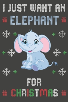 Paperback I Just Want An Elephant For Christmas: Christmas Gifts Elephant Blank Lined Notebooks, Journals, Planners and Diaries to Write In - For Elephant Lover Book