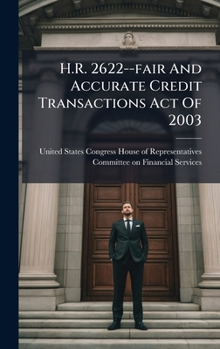 Hardcover H.R. 2622--fair And Accurate Credit Transactions Act Of 2003 Book