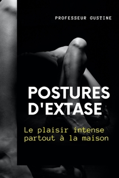 Paperback Postures d'extase, le plaisir intense partout à la maison [French] Book
