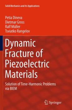 Paperback Dynamic Fracture of Piezoelectric Materials: Solution of Time-Harmonic Problems Via Biem Book