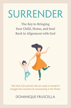 Paperback Surrender: The Key to Bringing Your Child, Home, and Soul Back in Alignment with God Book