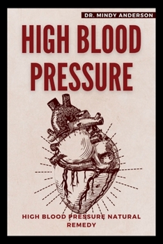 HIGH BLOOD PRESSURE: HIGH BLOOD PRESSURE NATURAL REMEDY