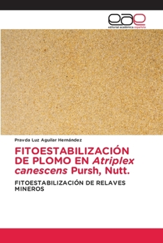 FITOESTABILIZACIÓN DE PLOMO EN Atriplex canescens Pursh, Nutt.: FITOESTABILIZACIÓN DE RELAVES MINEROS