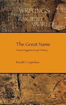 The Great Name: Ancient Egyptian Royal Titulary - Book #33 of the Writings from the Ancient World