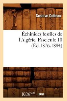 Paperback Échinides Fossiles de l'Algérie. Fascicule 10 (Éd.1876-1884) [French] Book