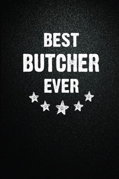 Best Butcher Ever: 6X9 Inch- 100 Pages Butcher Blank Lined Journal Notebook Appreciation Gift. Paperback. Birthday or Christmas Gift For Butcher.100 ... Writing Daily Routine, Journal and Hand Note
