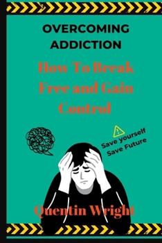 Paperback Overcoming Addiction: How to Break Free and Gain Control Book