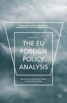 Hardcover The EU Foreign Policy Analysis: Democratic Legitimacy, Media, and Climate Change Book