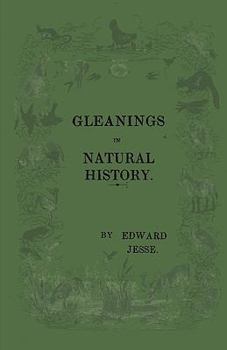 Gleanings in Natural History: Second Series to Which Are Added Some Extracts from the Unpublished Mss. of the Late Mr. White of Selborne