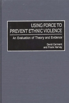 Hardcover Using Force to Prevent Ethnic Violence: An Evaluation of Theory and Evidence Book