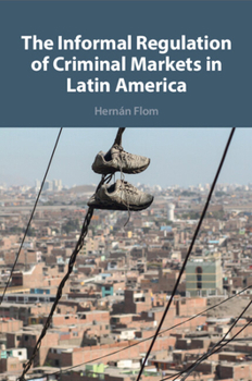 Paperback The Informal Regulation of Criminal Markets in Latin America Book