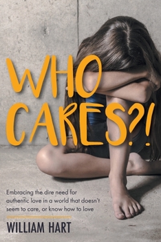 Paperback Who Cares?!: Embracing the dire need for authentic love in a world that doesn't seem to care, or know how to love. Book